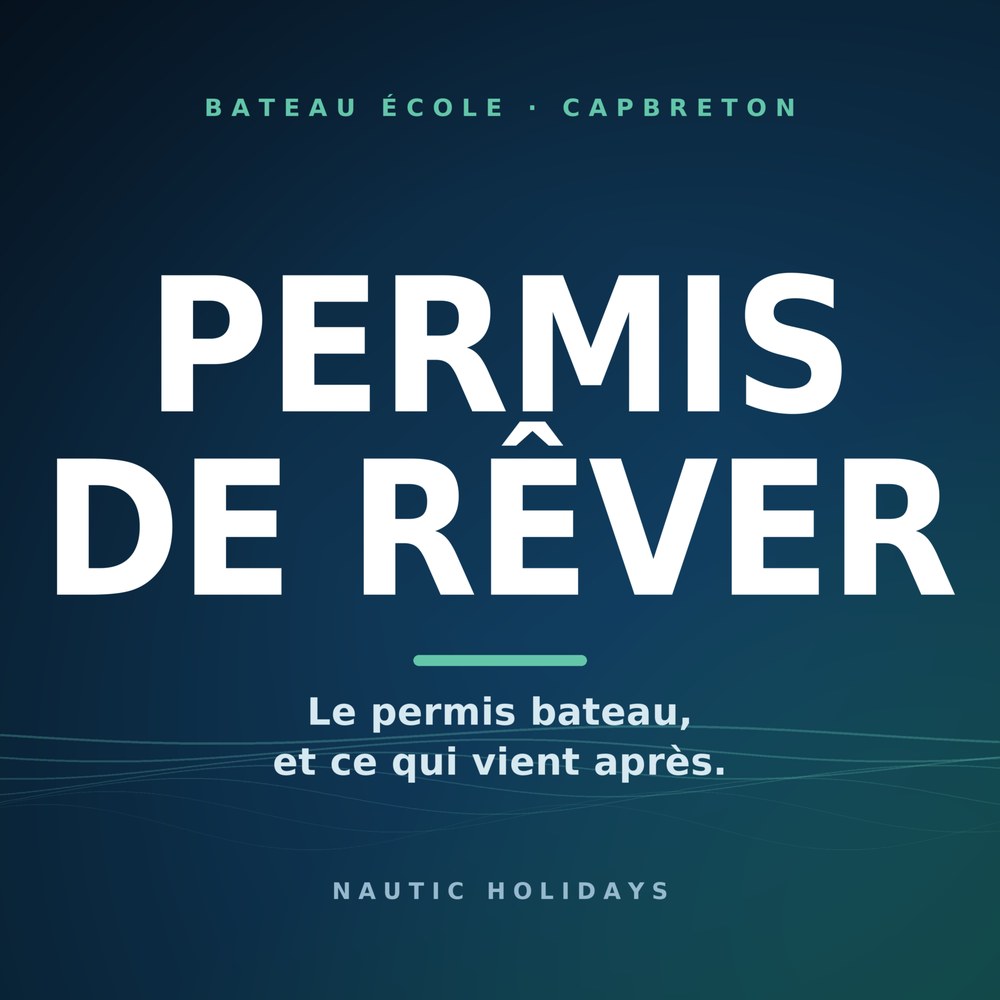 Permis de Rêver, le podcast de Nautic Holidays